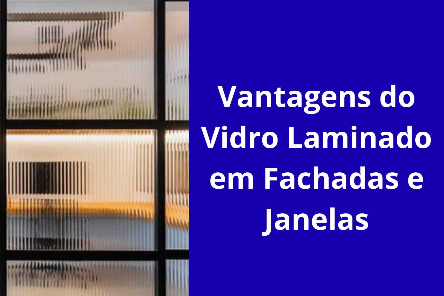 Vantagens do Vidro Laminado em Fachadas e Janelas